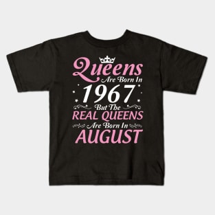 Queens Are Born In 1967 But The Real Queens Are Born In August Happy Birthday To Me Mom Aunt Sister Kids T-Shirt